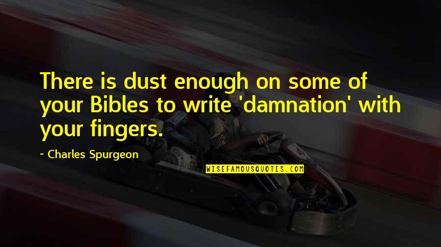 Dust Quotes By Charles Spurgeon: There is dust enough on some of your