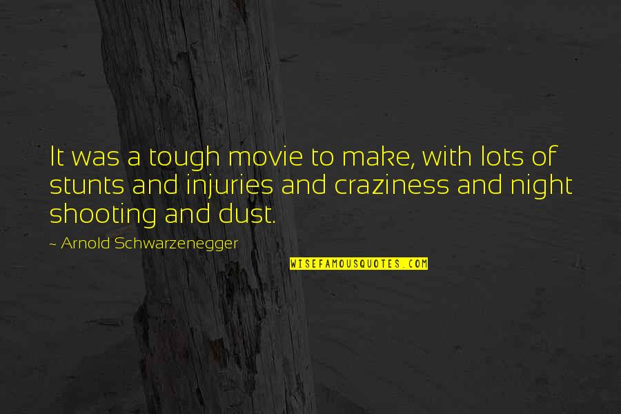 Dust The Movie Quotes By Arnold Schwarzenegger: It was a tough movie to make, with