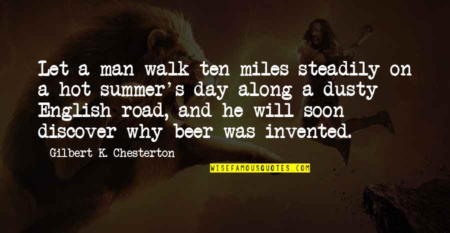 Dusty's Quotes By Gilbert K. Chesterton: Let a man walk ten miles steadily on