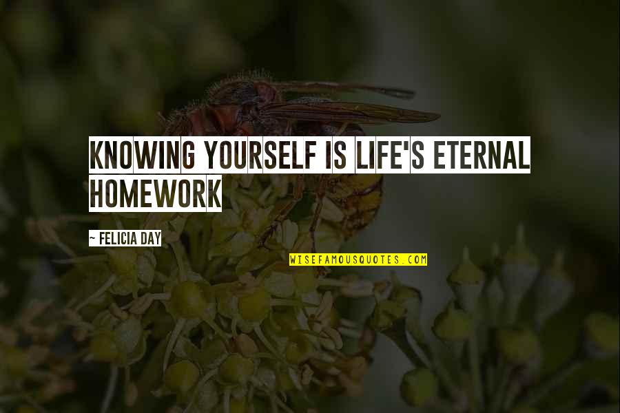 Dutronc Et Moi Quotes By Felicia Day: Knowing yourself is life's eternal homework