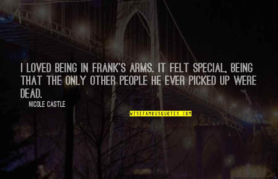 Duvardan A Ilir Quotes By Nicole Castle: I loved being in Frank's arms. It felt