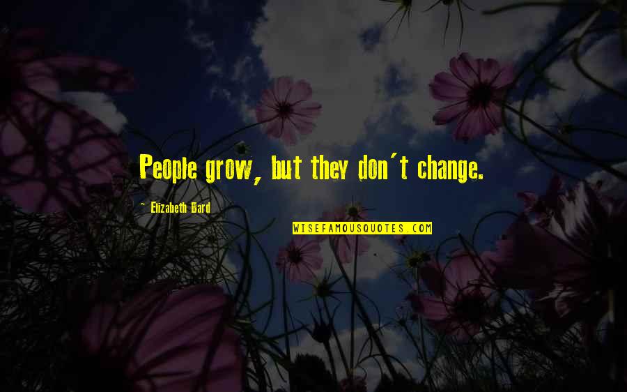 Duvendeck Quotes By Elizabeth Bard: People grow, but they don't change.