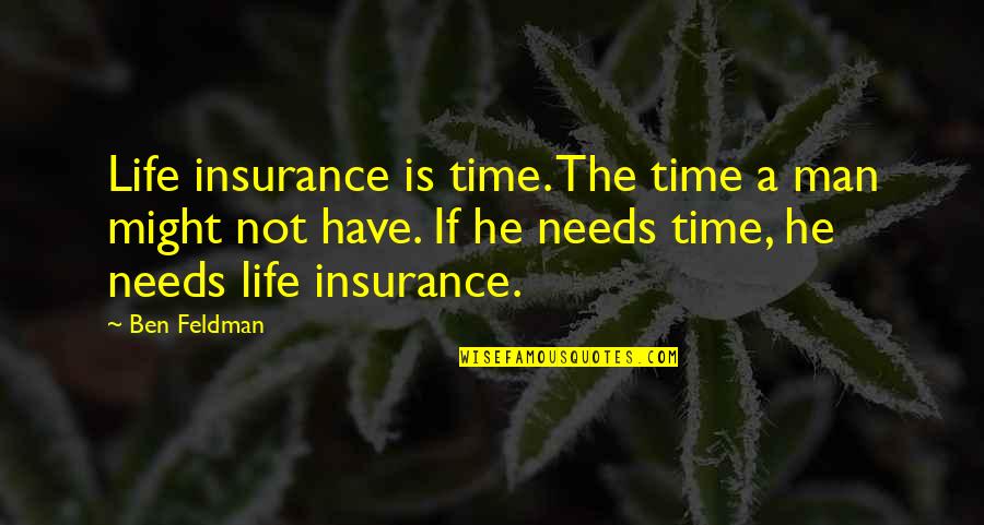 Duvernoy Sonatinas Quotes By Ben Feldman: Life insurance is time. The time a man