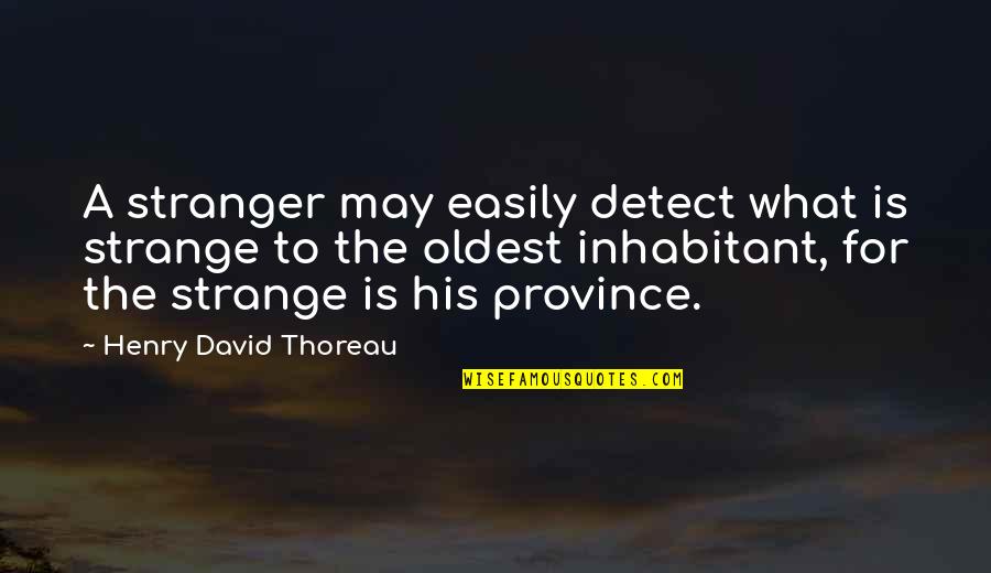 Duvernoy Sonatinas Quotes By Henry David Thoreau: A stranger may easily detect what is strange