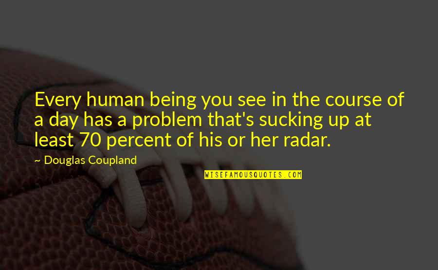 Duvidas Da Quotes By Douglas Coupland: Every human being you see in the course