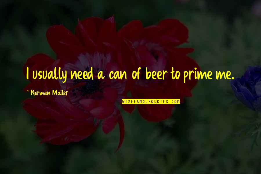 Dvasios Quotes By Norman Mailer: I usually need a can of beer to