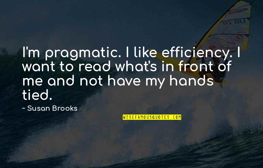 Dvjesto Posto Quotes By Susan Brooks: I'm pragmatic. I like efficiency. I want to