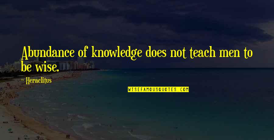Dwarkadas Chandumal Jewellers Quotes By Heraclitus: Abundance of knowledge does not teach men to