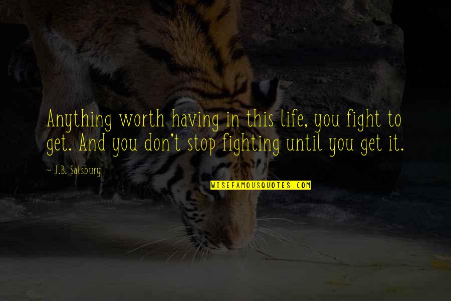 Dwarkadas Chandumal Jewellers Quotes By J.B. Salsbury: Anything worth having in this life, you fight