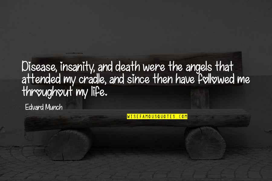 Dwarko Sundrani Quotes By Edvard Munch: Disease, insanity, and death were the angels that