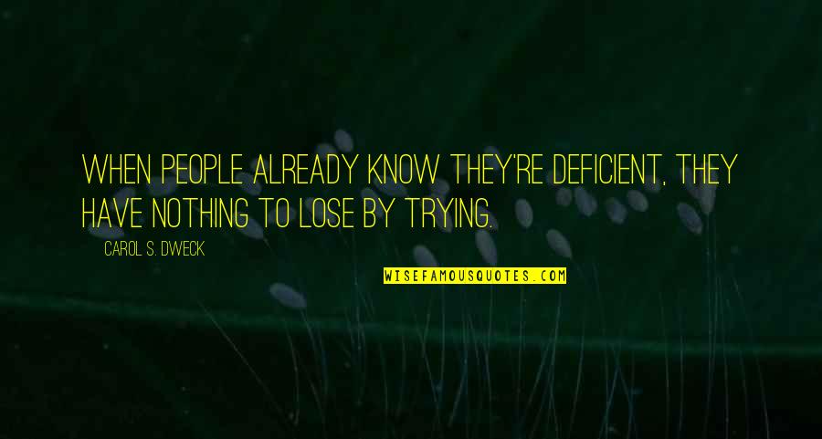 Dweck Carol Quotes By Carol S. Dweck: When people already know they're deficient, they have