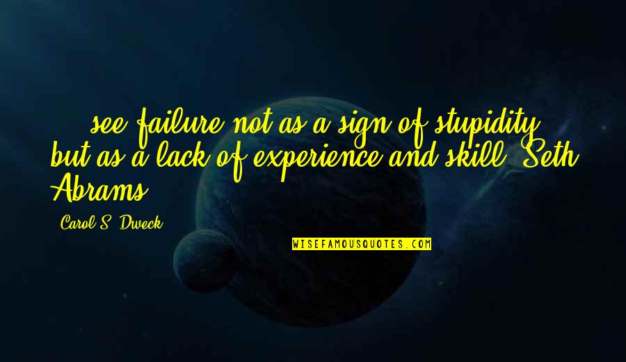 Dweck Carol Quotes By Carol S. Dweck: ... see failure not as a sign of