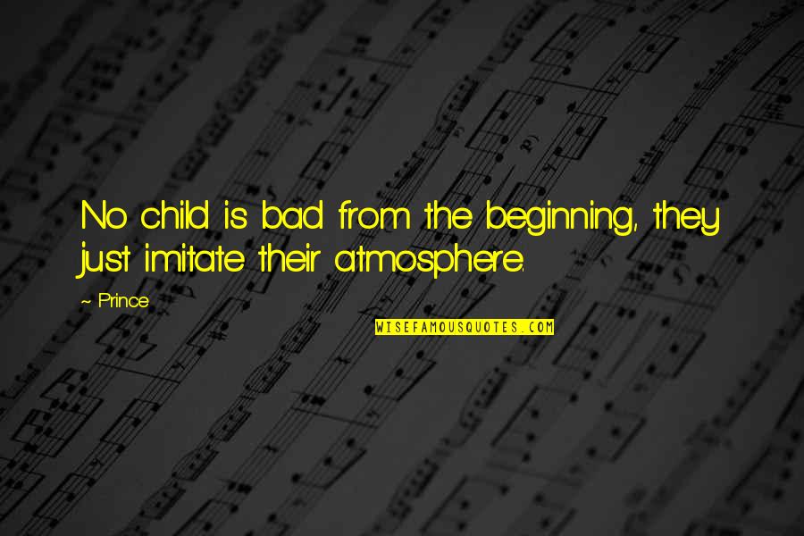 Dwell Among The Stars Quotes By Prince: No child is bad from the beginning, they