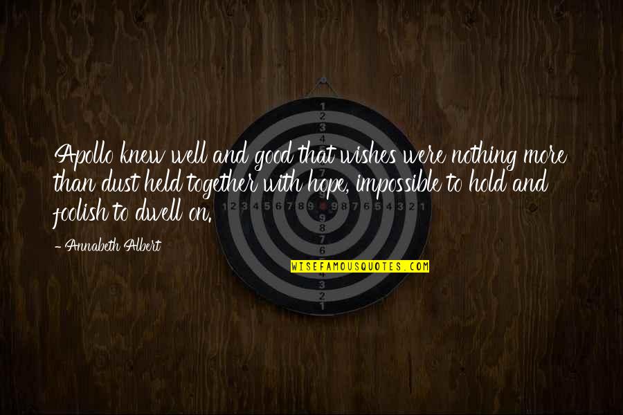 Dwell Quotes Quotes By Annabeth Albert: Apollo knew well and good that wishes were