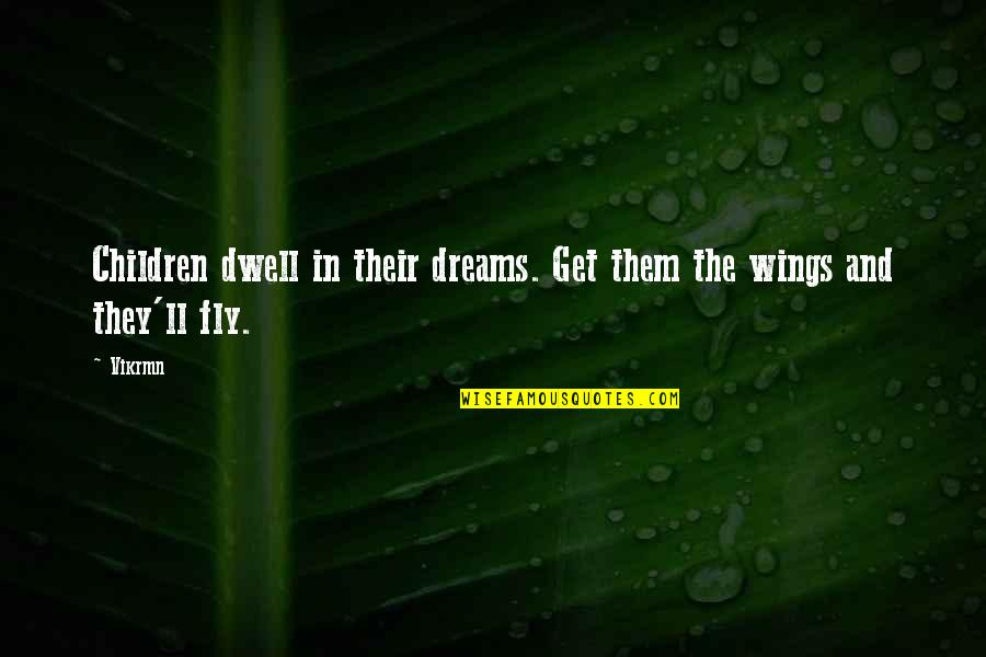 Dwell Quotes Quotes By Vikrmn: Children dwell in their dreams. Get them the