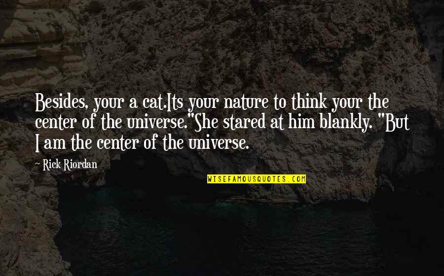 Dwellers Without Decorators Quotes By Rick Riordan: Besides, your a cat.Its your nature to think