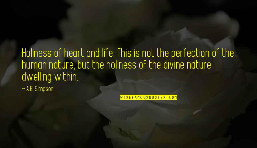 Dwelling Best Quotes By A.B. Simpson: Holiness of heart and life. This is not