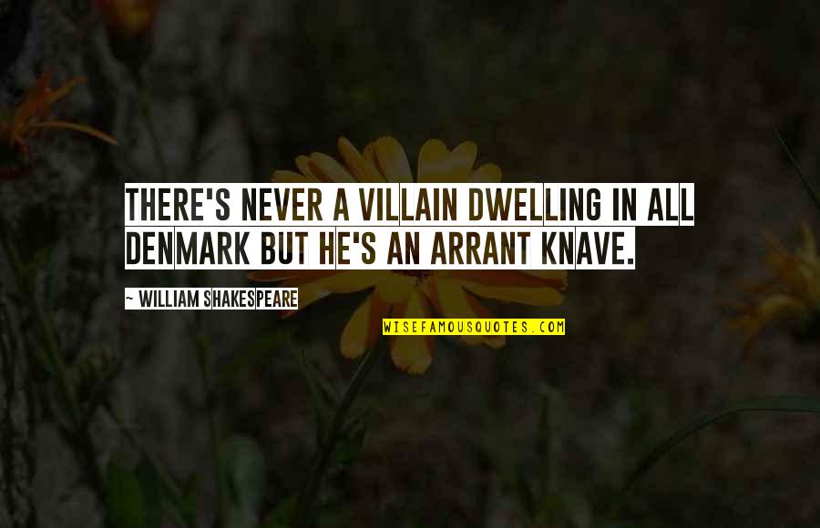 Dwelling Best Quotes By William Shakespeare: There's never a villain dwelling in all Denmark