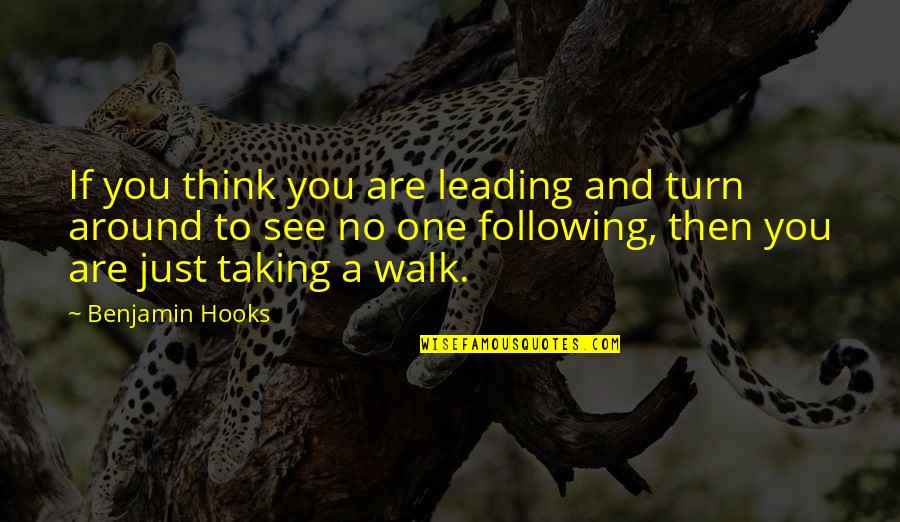 Dwight Angela Quotes By Benjamin Hooks: If you think you are leading and turn