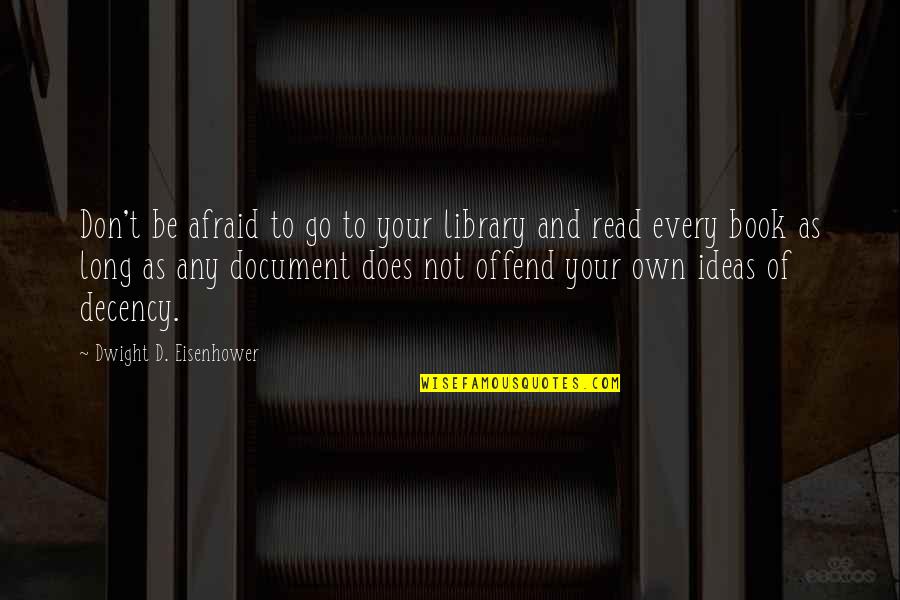 Dwight D Eisenhower Quotes By Dwight D. Eisenhower: Don't be afraid to go to your library