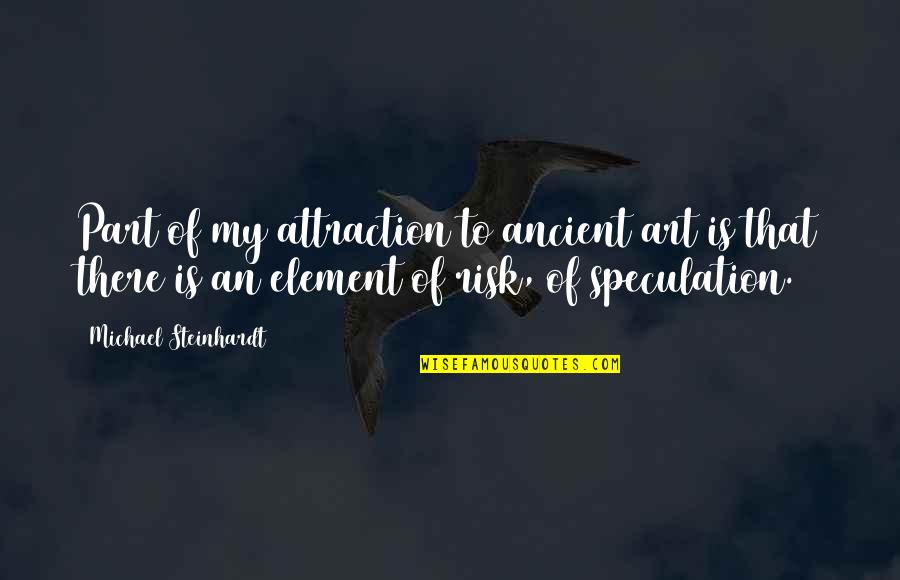 Dwight Schrute Jackhammer Quotes By Michael Steinhardt: Part of my attraction to ancient art is