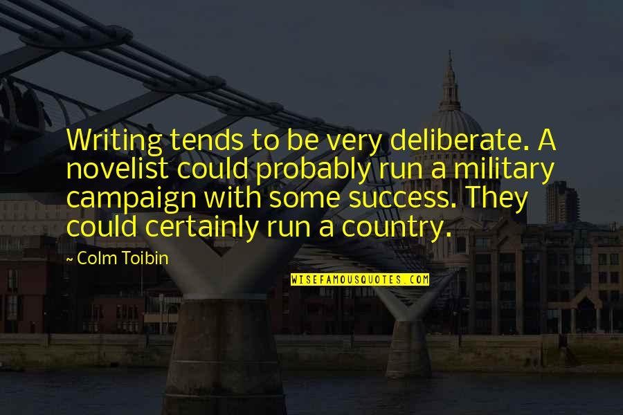 Dwight Schrute Nostalgia Quotes By Colm Toibin: Writing tends to be very deliberate. A novelist