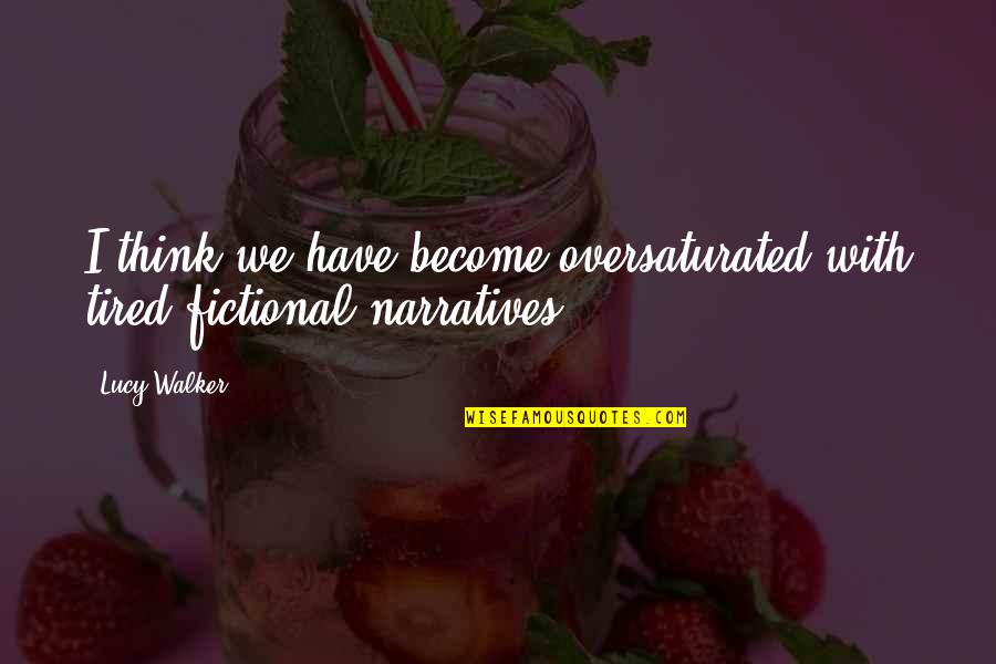 Dwight Schrute Nostalgia Quotes By Lucy Walker: I think we have become oversaturated with tired