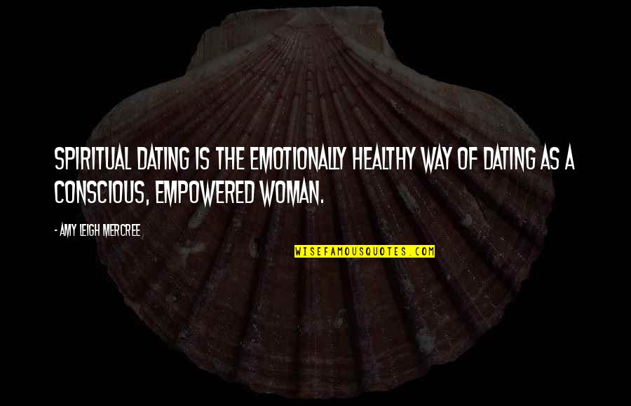 Dwijen Sharma Quotes By Amy Leigh Mercree: Spiritual dating is the emotionally healthy way of