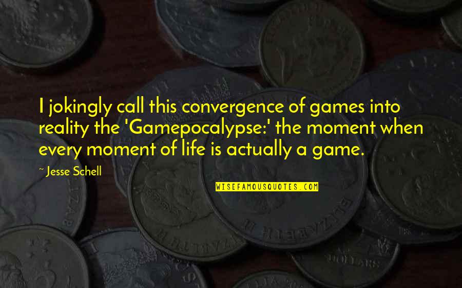 Dworcan Quotes By Jesse Schell: I jokingly call this convergence of games into