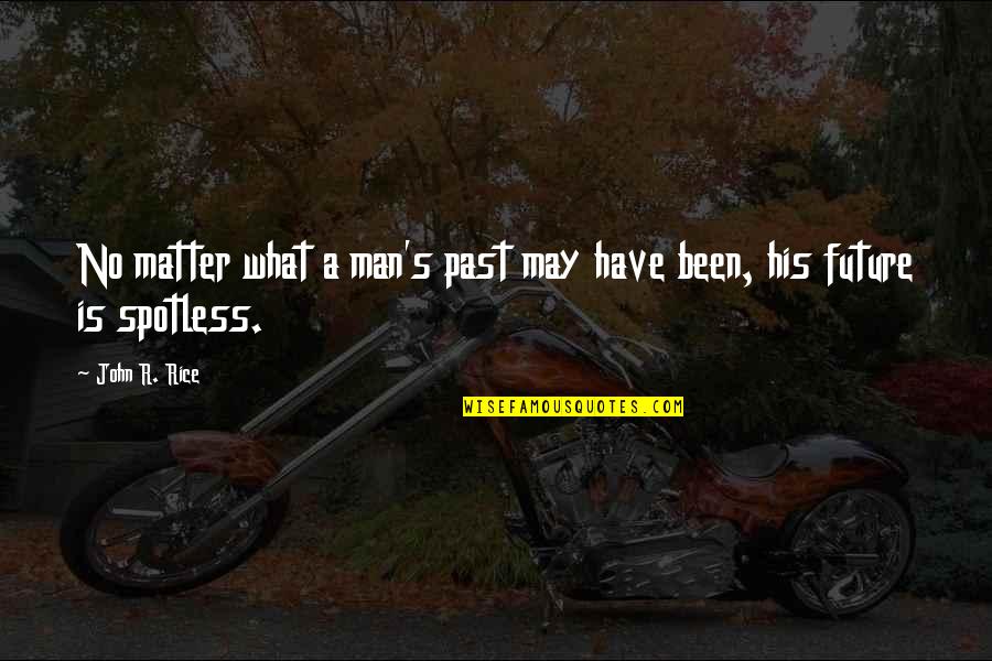 Dworcan Quotes By John R. Rice: No matter what a man's past may have