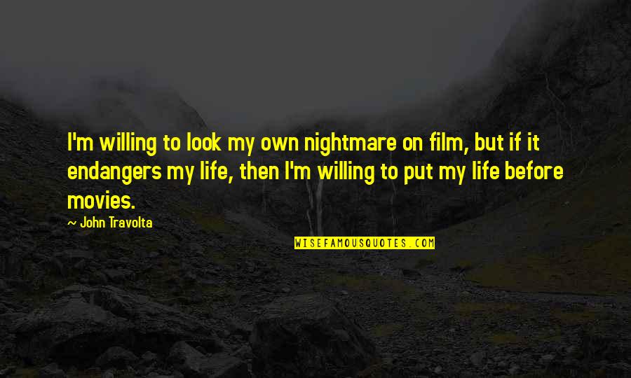 Dworcan Quotes By John Travolta: I'm willing to look my own nightmare on