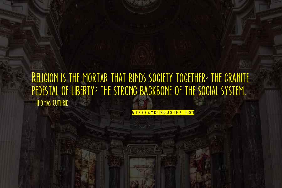 Dworskie Quotes By Thomas Guthrie: Religion is the mortar that binds society together;