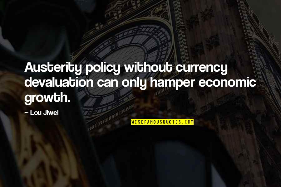 Dworsky Design Quotes By Lou Jiwei: Austerity policy without currency devaluation can only hamper