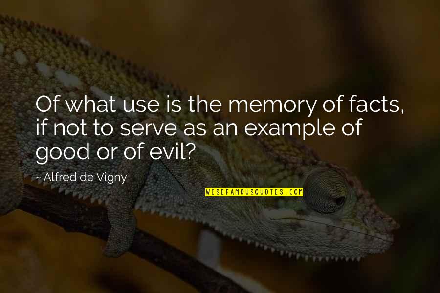 Dwynne R Quotes By Alfred De Vigny: Of what use is the memory of facts,