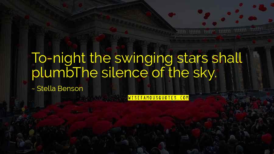 Dwynne R Quotes By Stella Benson: To-night the swinging stars shall plumbThe silence of