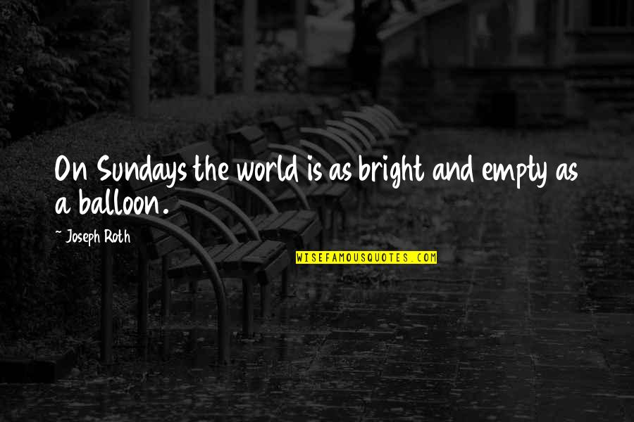 Dyaspora Quotes By Joseph Roth: On Sundays the world is as bright and