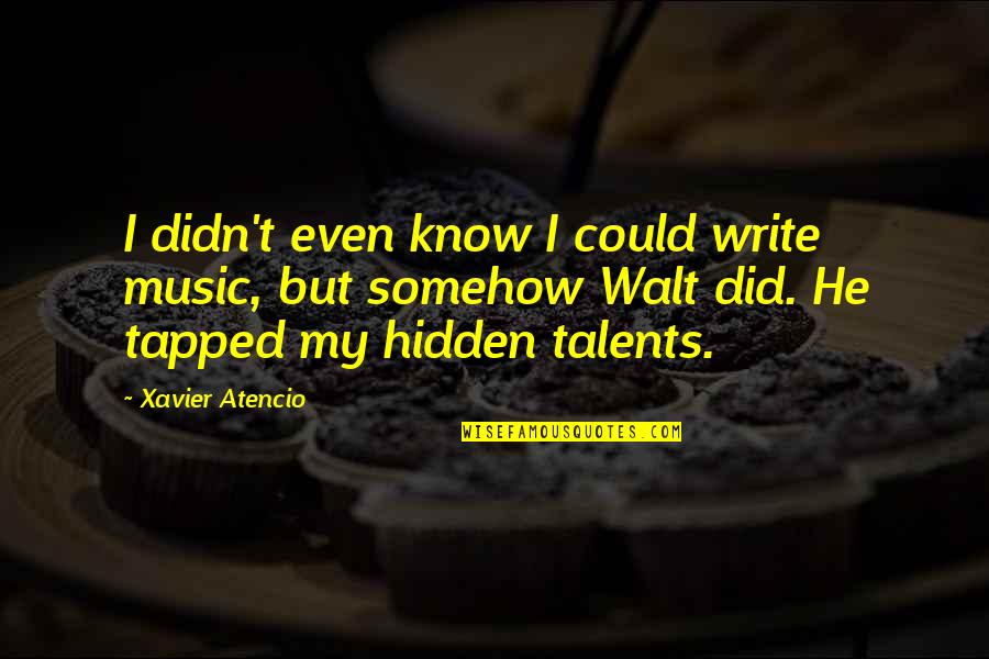 Dyaspora Quotes By Xavier Atencio: I didn't even know I could write music,