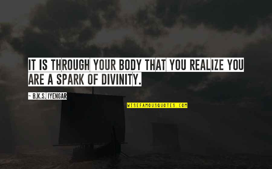 Dybek 2021 Quotes By B.K.S. Iyengar: It is through your body that you realize