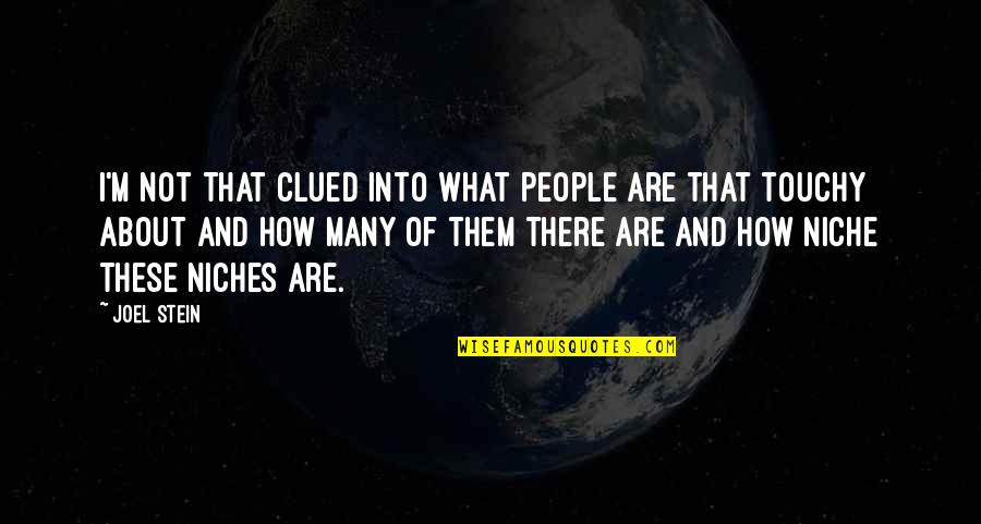 Dying Doing Something You Love Quotes By Joel Stein: I'm not that clued into what people are