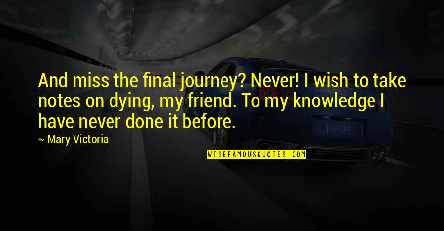 Dying For Your Best Friend Quotes By Mary Victoria: And miss the final journey? Never! I wish