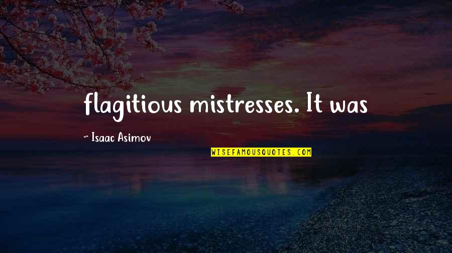 Dying Thoughts Quotes By Isaac Asimov: flagitious mistresses. It was