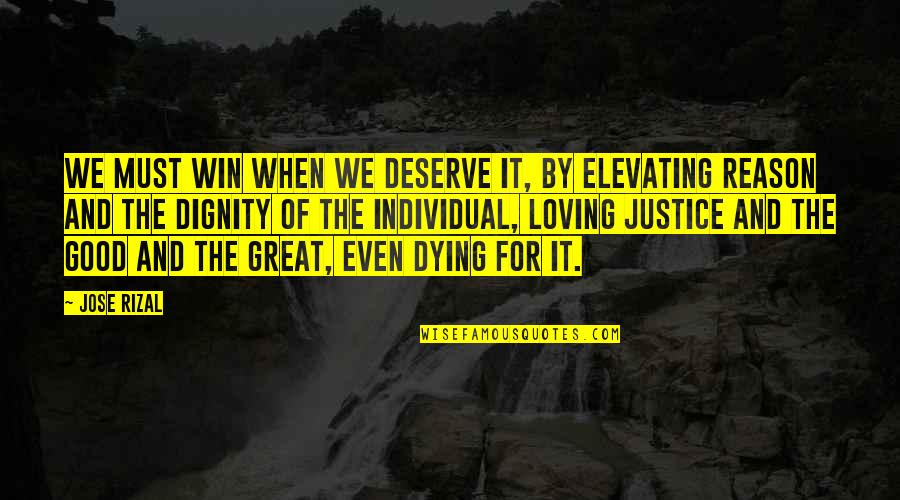 Dying With Dignity Quotes By Jose Rizal: We must win when we deserve it, by