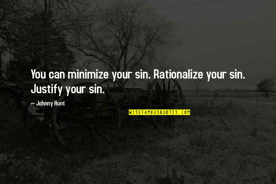 Dynarski Michigan Quotes By Johnny Hunt: You can minimize your sin. Rationalize your sin.