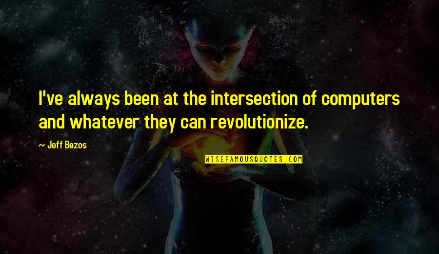 Dyrhaug Corner Quotes By Jeff Bezos: I've always been at the intersection of computers