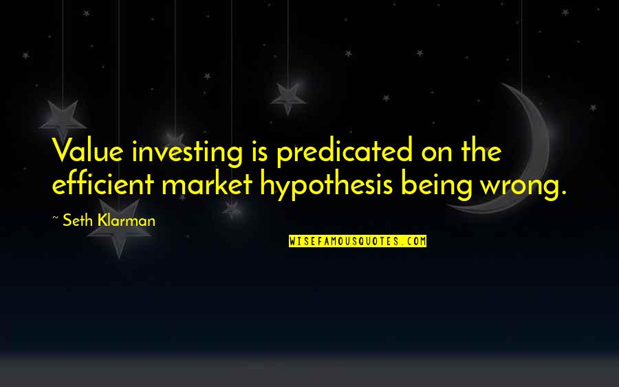 Dysfunction Quotes And Quotes By Seth Klarman: Value investing is predicated on the efficient market