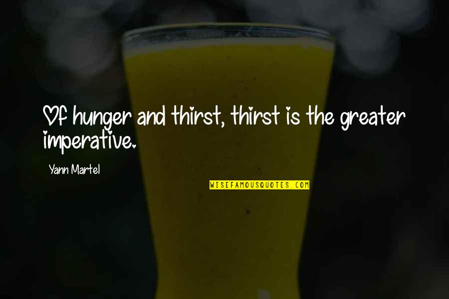 Dysgraphia Quotes By Yann Martel: Of hunger and thirst, thirst is the greater