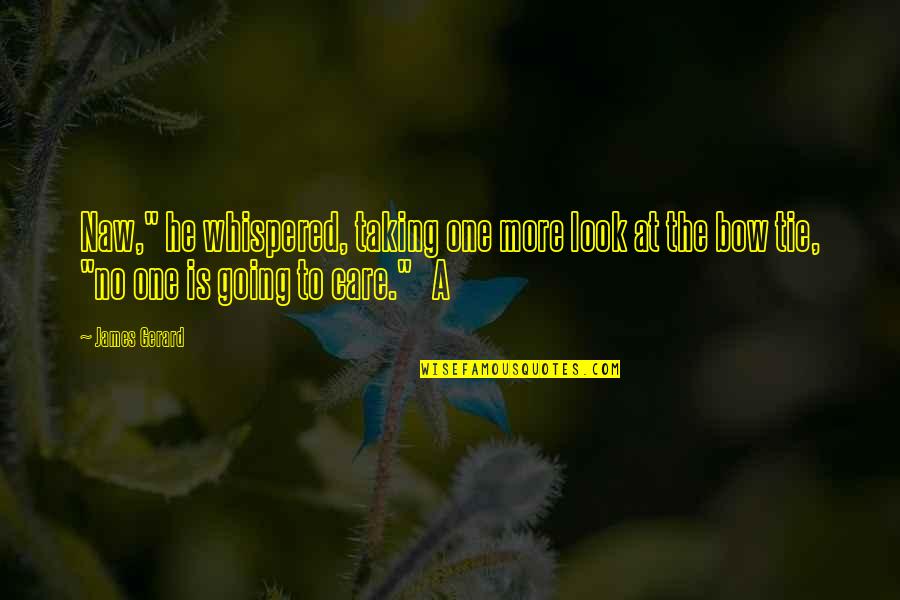 Dyslexics See Quotes By James Gerard: Naw," he whispered, taking one more look at