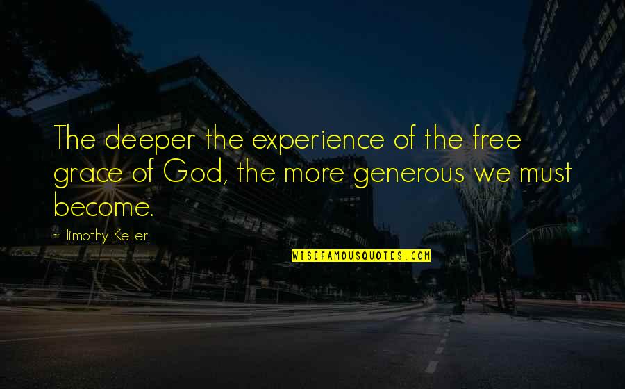 Dyslexics See Quotes By Timothy Keller: The deeper the experience of the free grace