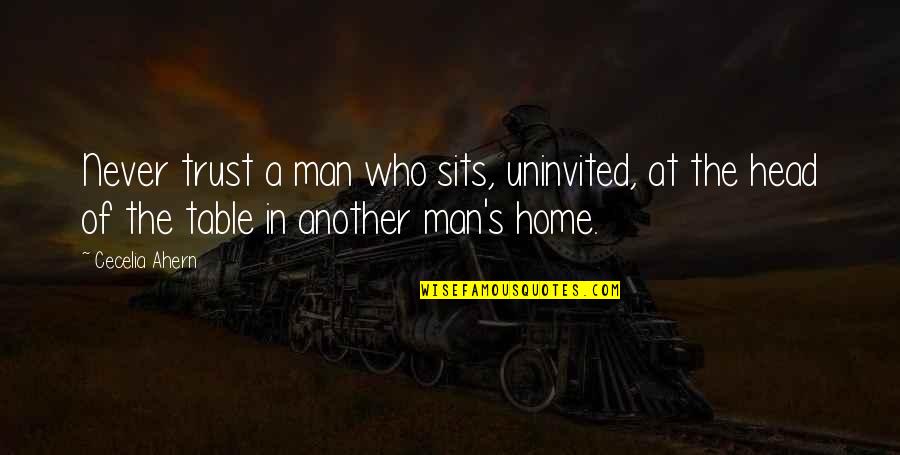 Dystopia Quotes By Cecelia Ahern: Never trust a man who sits, uninvited, at