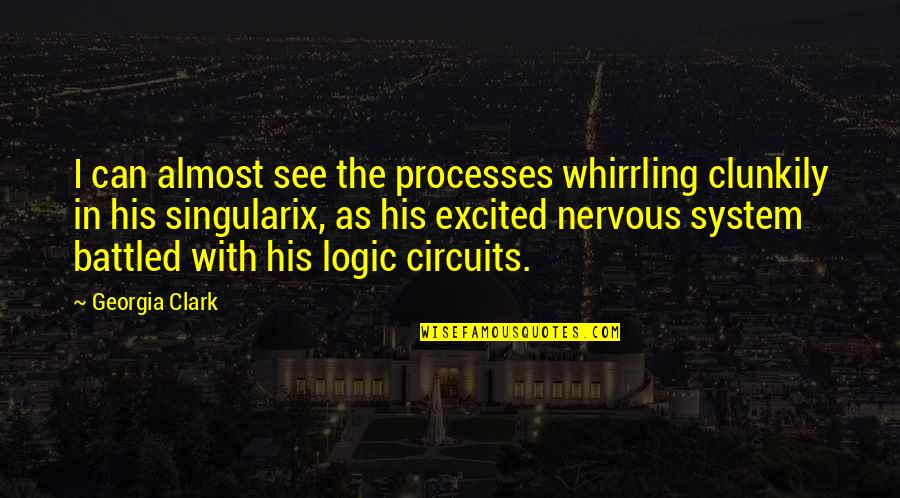 Dystopia Quotes By Georgia Clark: I can almost see the processes whirrling clunkily